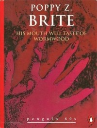 His Mouth Will Taste of Wormwood and Other Stories by Poppy Z. Brite