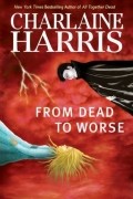 Charlaine Harris - From Dead to Worse