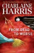 Charlaine Harris - From Dead to Worse