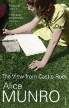 Alice Munro - The View from Castle Rock