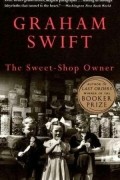 Graham Swift - The Sweet-Shop Owner