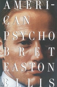 Bret Easton Ellis - American Psycho