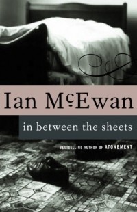 Ian McEwan - In Between the Sheets