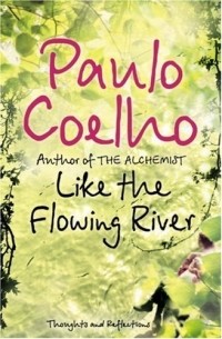 Paulo Coelho - Like the Flowing River: Thoughts and Reflections