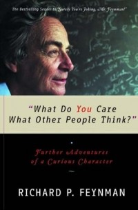 Richard P. Feynman - What Do You Care What Other People Think?
