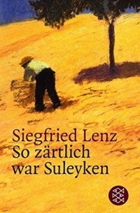Siegfried Lenz - So zärtlich war Suleyken: Masurische Geschichten