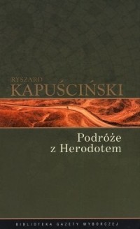 Ryszard Kapuściński - Podróże z Herodotem