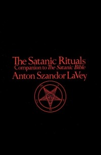 Антон Шандор ЛаВей - The Satanic Rituals: Companion to The Satanic Bible