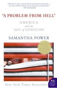 Саманта Пауэр - A Problem from Hell: America and the Age of Genocide