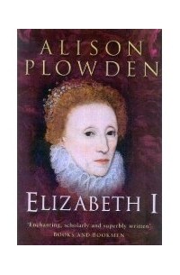 Alison Plowden - Elizabeth I