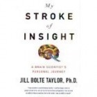 Jill Bolte Taylor - My Stroke of Insight: A Brain Scientist&#039;s Personal Journey