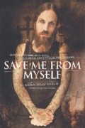 Brian &quot;Head&quot; Welch - Save Me from Myself: How I Found God, Quit Korn, Kicked Drugs, and Lived to Tell My Story