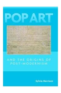 Sylvia Harrison - Pop Art and the Origins of Post-Modernism