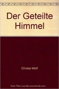 Christa Wolf - Der geteilte Himmel