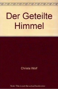 Christa Wolf - Der geteilte Himmel