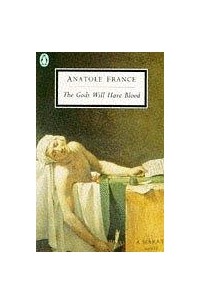 Anatole France - The Gods Will Have Blood