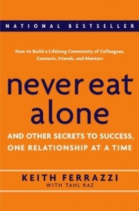  - Never Eat Alone: And Other Secrets to Success, One Relationship at a Time
