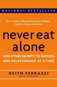 Never Eat Alone: And Other Secrets to Success, One Relationship at a Time