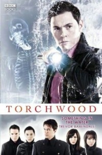 Trevor Baxendale - Torchwood: Something in the Water