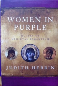 Judith Herrin - Women in Purple: Rulers of Medieval Byzantium