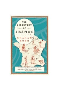Graham Robb - The Discovery of France
