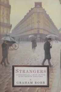 Graham Robb - Strangers: Homosexual Love In The 19th Century