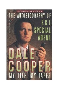  - The Autobiography of F.B.I. Special Agent Dale Cooper: My Life, My Tapes