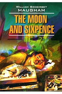 William Somerset Maugham - The Moon and Sixpence