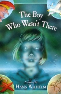 Hans Wilhelm - The Boy Who Wasn't There: A Mystery