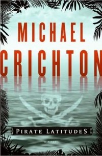 Michael Crichton - Pirate Latitudes