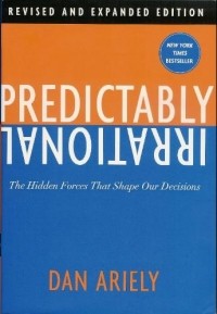 Dan Ariely - Predictably Irrational: The Hidden Forces That Shape Our Decisions