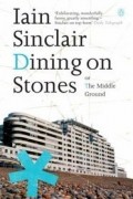 Iain Sinclair - Dining on Stones
