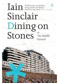 Iain Sinclair - Dining on Stones