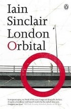 Iain Sinclair - London Orbital