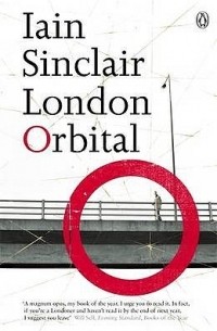 Iain Sinclair - London Orbital