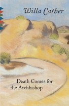 Willa Cather - Death Comes for the Archbishop
