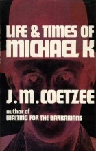 J. M. Coetzee - Life and Times of Michael K.