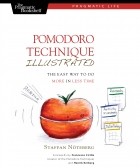Штаффан Нётеберг - Pomodoro Technique Illustrated: The Easy Way to Do More in Less Time