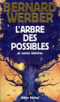 Bernard Werber - L’arbre des possibles et autres histores