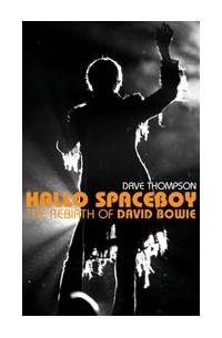Dave Thompson - Hallo Spaceboy: The Rebirth of David Bowie