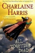 Charlaine Harris - All Together Dead