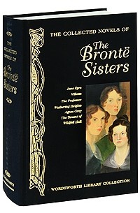 Charlotte, Anne, Emily Bronte - The Collected Novels of the Bronte Sisters (сборник)