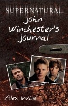 Алекс Ирвин - Supernatural: John Winchester&#039;s Journal