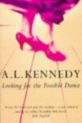 A.L. Kennedy - Looking for the Possible Dance