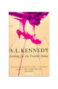 A.L. Kennedy - Looking for the Possible Dance