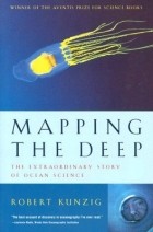 Robert Kunzig - Mapping the Deep: The Extraordinary Story of Ocean Science