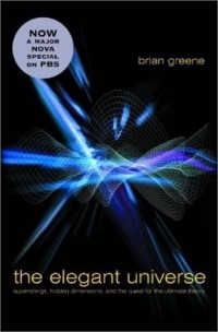 Brian Greene - The Elegant Universe: Superstrings, Hidden Dimensions, and the Quest for the Ultimate Theory