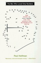 Paul Hoffman - The Man Who Loved Only Numbers: The Story of Paul Erdos and the Search for Mathematical Truth