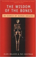  - The Wisdom of the Bones: In Search of Human Origins