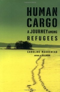 Кэролайн Мурхед - Human Cargo: A Journey Among Refugees